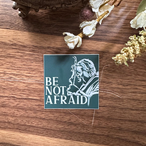 Be Not Afraid Sticker